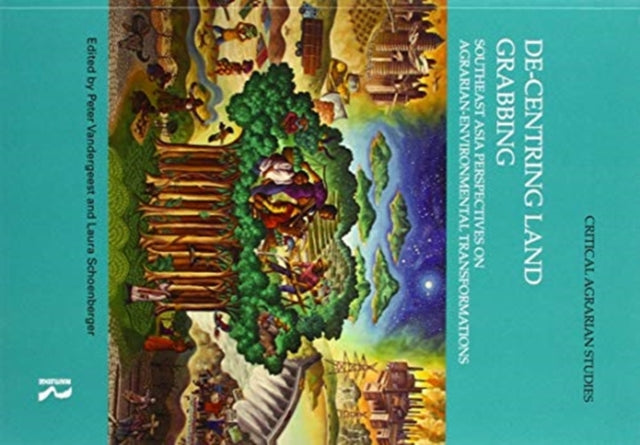 Book cover of: De-centring Land Grabbing. By: Peter Vandergeest