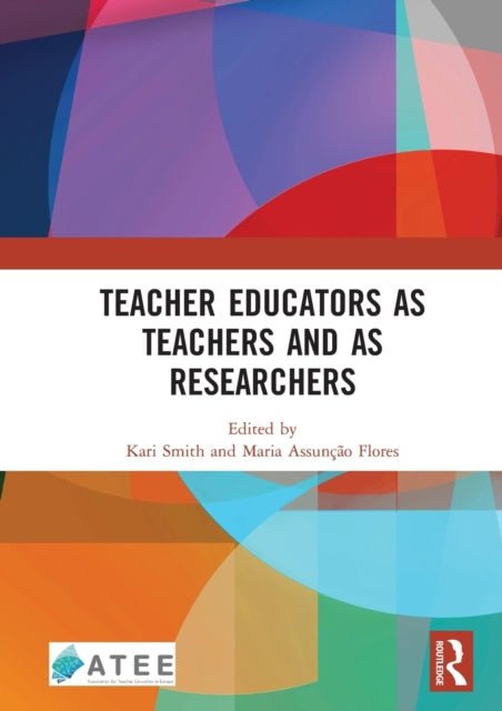 Book cover of: Teacher Educators as Teachers and as Researchers. By: Kari Smith