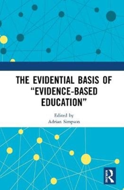 Book cover of: Evidential Basis of “Evidence-Based Education”. By: Adrian Simpson