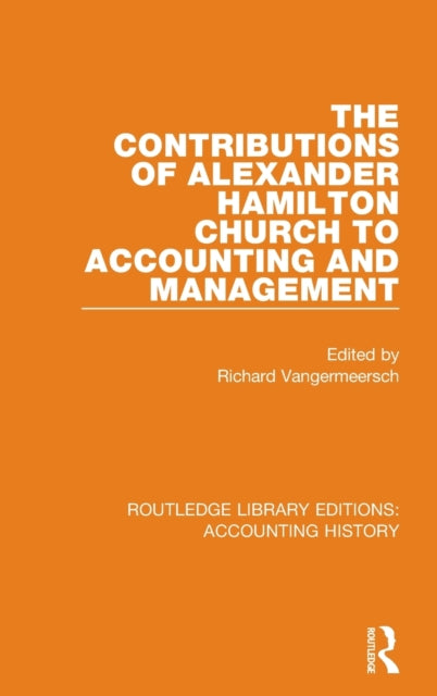 Book cover of: Contributions of Alexander Hamilton Church to Accounting and Management. By: Richard Vangermeersch