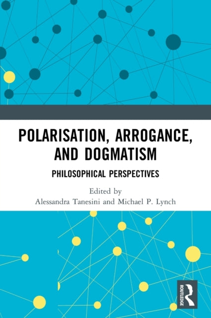 Book cover of: Polarisation, Arrogance, and Dogmatism. By: Alessandra Tanesini