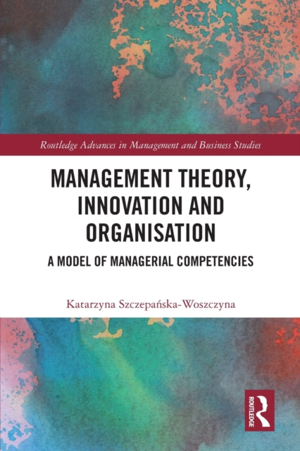 Book cover of: Management Theory, Innovation, and Organisation. By: Katarzyna Szczepańska-Woszczyna