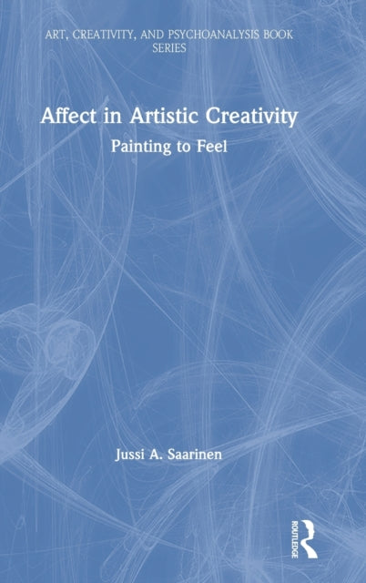 Book cover of: Affect in Artistic Creativity. By: Jussi A. Saarinen