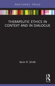 Book cover of: Therapeutic Ethics in Context and in Dialogue. By: Kevin R. Smith