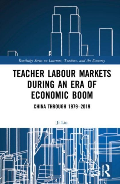 Book cover of: Teacher Labour Markets during an Era of Economic Boom. By: Ji Liu