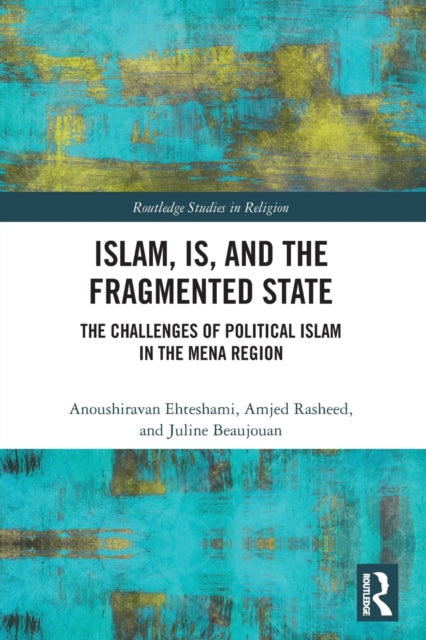Book cover of: Islam, IS and the Fragmented State. By: Anoushiravan Ehteshami
