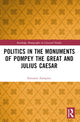 Book cover of: Politics in the Monuments of Pompey the Great and Julius Caesar. By: Eleonora Zampieri