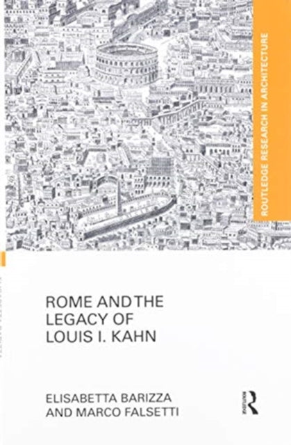 Book cover of: Rome and the Legacy of Louis I. Kahn. By: Elisabetta Barizza