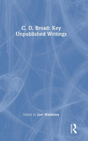 C. D. Broad: Key Unpublished Writings