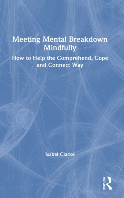 Book cover of: Meeting Mental Breakdown Mindfully. By: Isabel Clarke