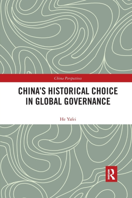 Book cover of: China's Historical Choice in Global Governance. By: He Yafei