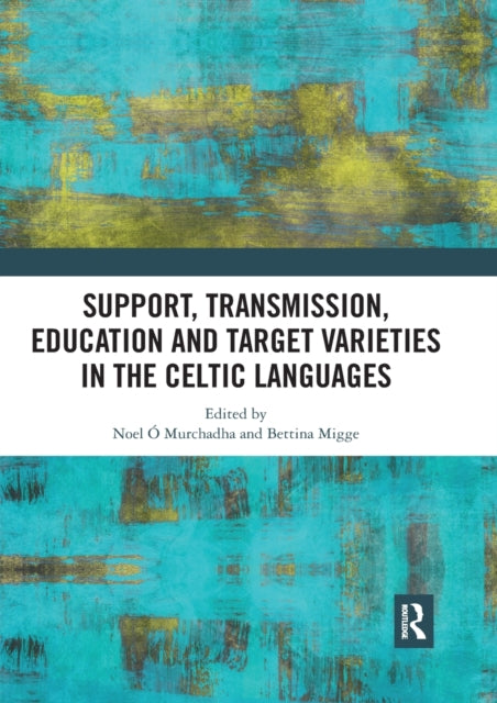 Book cover of: Support, Transmission, Education and Target Varieties in the Celtic Languages. By: Noel Ó Murchadha