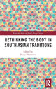 Book cover of: Rethinking the Body in South Asian Traditions. By: Diana Dimitrova