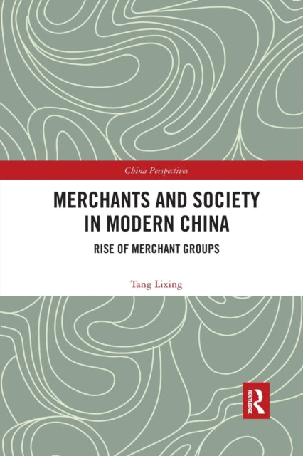 Book cover of: Merchants and Society in Modern China