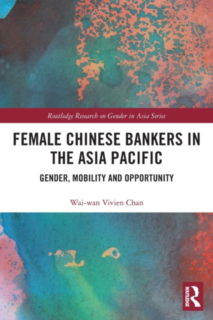 Book cover of: Female Chinese Bankers in the Asia Pacific. By: Wai-Wan Chan
