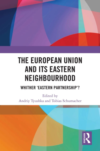 Book cover of: European Union and Its Eastern Neighbourhood. By: Andriy Tyushka