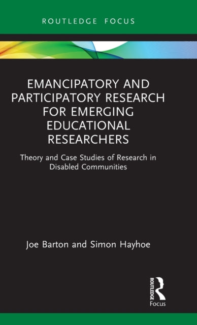 Book cover of: Emancipatory and Participatory Research for Emerging Educational Researchers. By: Joe Barton