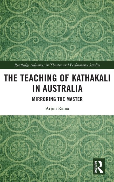Book cover of: Teaching of Kathakali in Australia. By: Arjun Raina