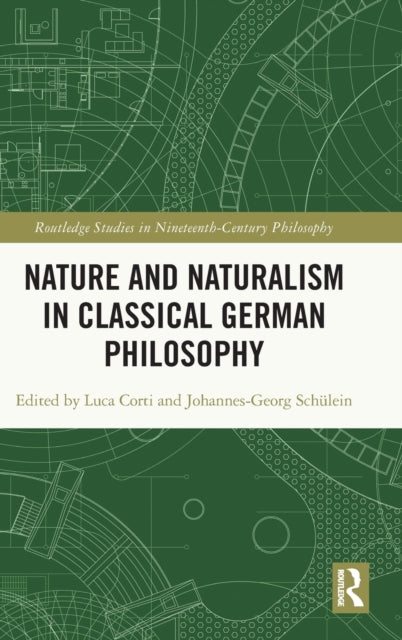 Book cover of: Nature and Naturalism in Classical German Philosophy. By: Luca Corti