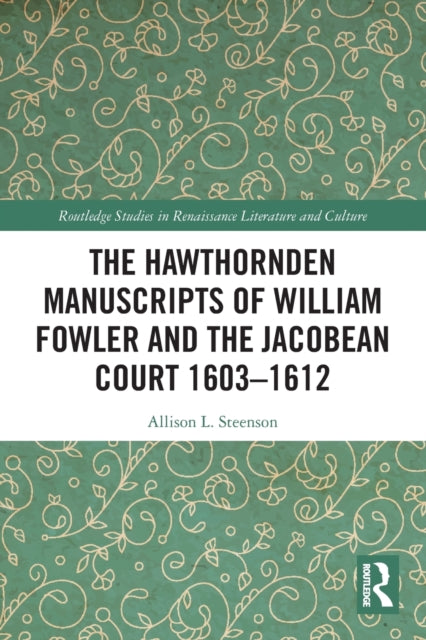 Book cover of: Hawthornden Manuscripts of William Fowler and the Jacobean Court 1603–1612. By: Allison L. Steenson