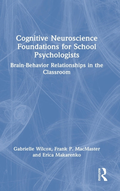 Book cover of: Cognitive Neuroscience Foundations for School Psychologists. By: Gabrielle Wilcox