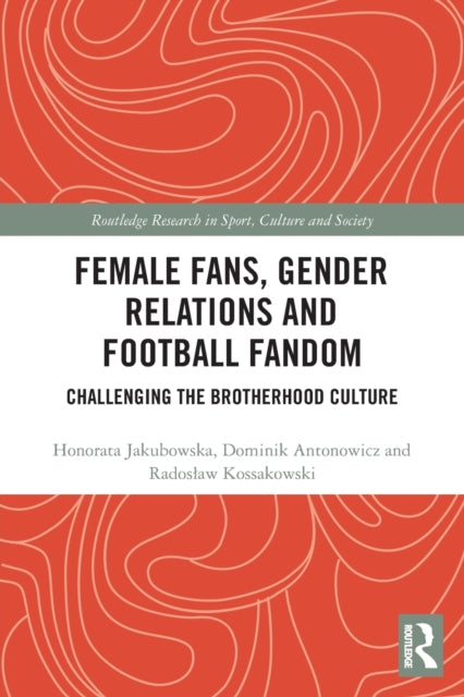 Book cover of: Female Fans, Gender Relations and Football Fandom. By: Honorata Jakubowska