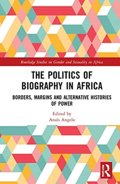 Book cover of: Politics of Biography in Africa. By: Anaïs Angelo