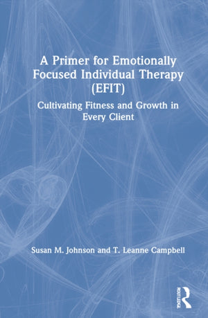 A Primer for Emotionally Focused Individual Therapy (EFIT)