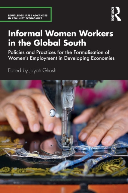 Book cover of: Informal Women Workers in the Global South. By: Jayati Ghosh