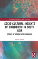 Book cover of: Socio-Cultural Insights of Childbirth in South Asia. By: Sabitra Kaphle