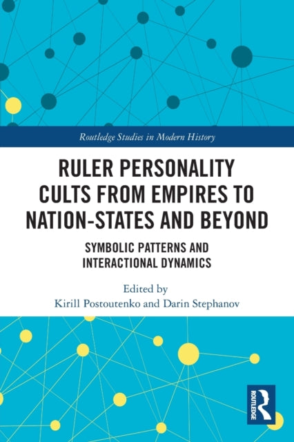 Book cover of: Ruler Personality Cults from Empires to Nation-States and Beyond. By: Kirill Postoutenko