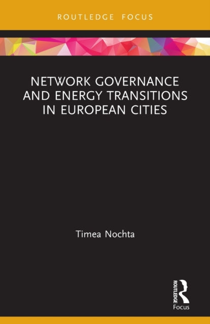 Book cover of: Network Governance and Energy Transitions in European Cities. By: Timea Nochta