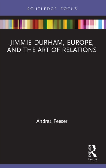 Book cover of: Jimmie Durham, Europe, and the Art of Relations. By: Andrea Feeser