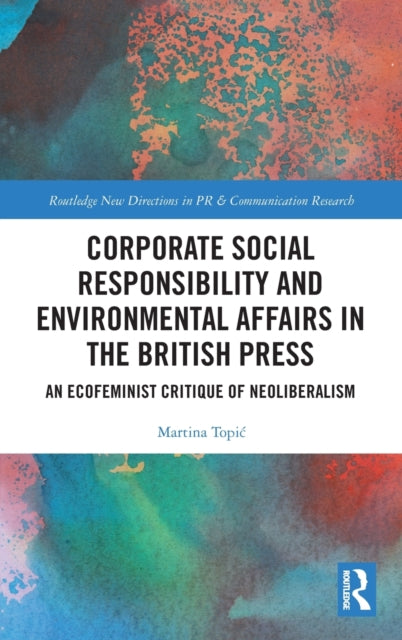 Book cover of: Corporate Social Responsibility and Environmental Affairs in the British Press. By: Martina Topic