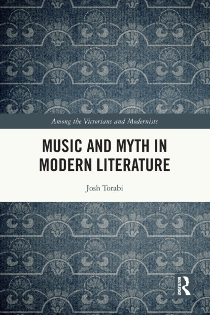 Book cover of: Music and Myth in Modern Literature. By: Josh Torabi