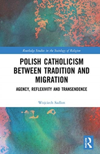 Book cover of: Polish Catholicism between Tradition and Migration. By: Wojciech Sadlon