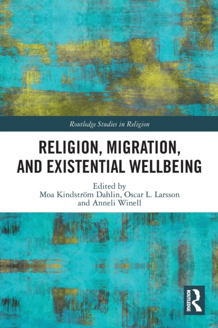 Book cover of: Religion, Migration, and Existential Wellbeing. By: Moa Kindström Dahlin