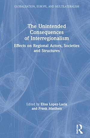The Unintended Consequences of Interregionalism