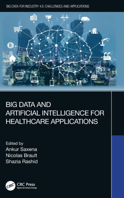 Book cover of: Big Data and Artificial Intelligence for Healthcare Applications. By: Ankur Saxena