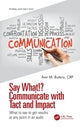 Book cover of: Say What!? Communicate with Tact and Impact. By: Ann Butera