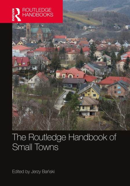 Book cover of: Routledge Handbook of Small Towns. By: Jerzy Banski