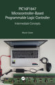 Book cover of: PIC16F1847 Microcontroller-Based Programmable Logic Controller. By: Murat Uzam