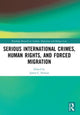 Book cover of: Serious International Crimes, Human Rights, and Forced Migration. By: James C. Simeon