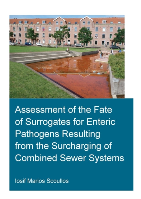 Book cover of: Assessment of the Fate of Surrogates for Enteric Pathogens Resulting From the Surcharging of Combined Sewer Systems. By: Iosif Marios Scoullos