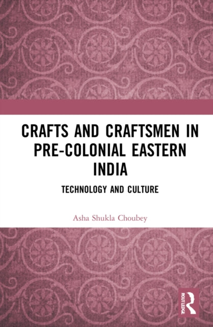 Book cover of: Crafts and Craftsmen in Pre-colonial Eastern India. By: Asha Shukla Choubey