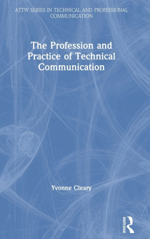 Profession and Practice of Technical Communication