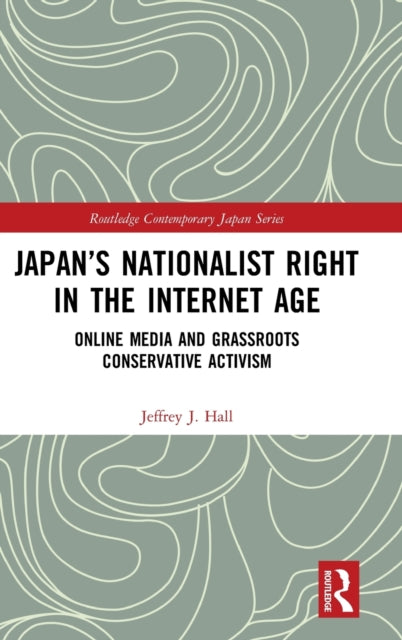 Book cover of: Japan’s Nationalist Right in the Internet Age. By: Jeffrey J. Hall