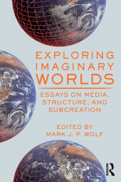 Book cover of: Exploring Imaginary Worlds. By: Mark J. P. Wolf