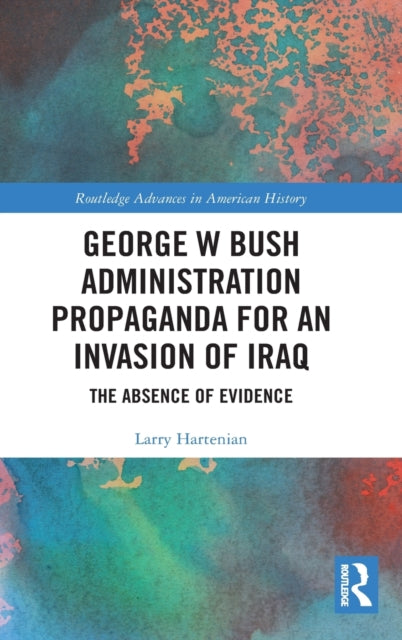 Book cover of: George W Bush Administration Propaganda for an Invasion of Iraq. By: Lawrence Raymond Hartenian