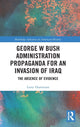 Book cover of: George W Bush Administration Propaganda for an Invasion of Iraq. By: Lawrence Raymond Hartenian